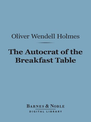 The Autocrat of the Breakfast Table (Barnes & Noble Digital Library) - ebook